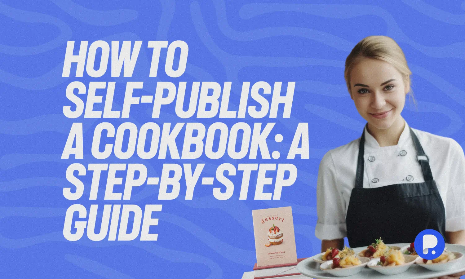 How to Self-Publish a Cookbook: A Step-by-Step Guide